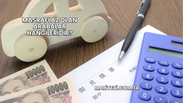 Masrafı Az Olan Arabalar Hangileridir?