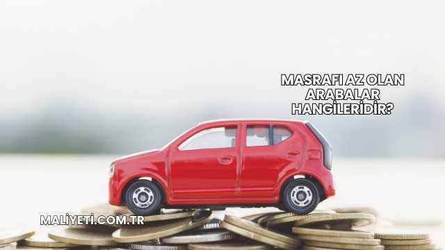 Masrafı Az Olan Arabalar Hangileridir?