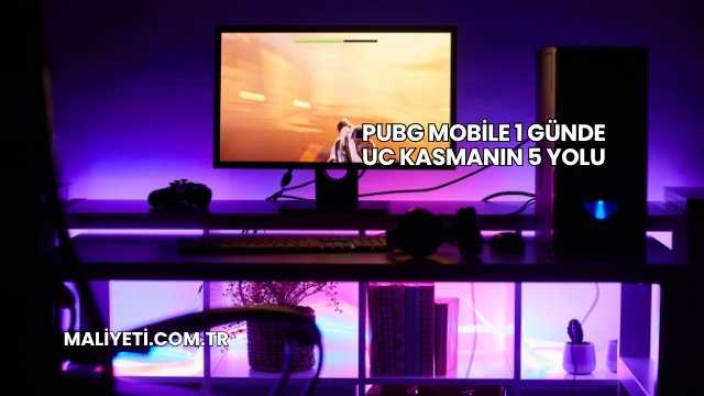 PUBG Mobile 1 Günde UC Kasmanın 5 Yolu