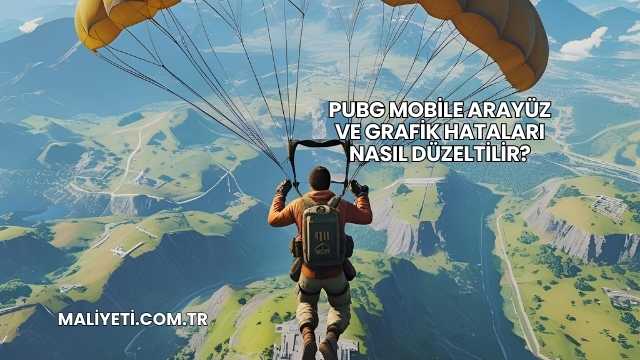 PUBG Mobile Arayüz ve Grafik Hataları Nasıl Düzeltilir?