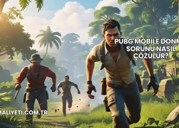 PUBG Mobile Donma Sorunu Nasıl Çözülür?