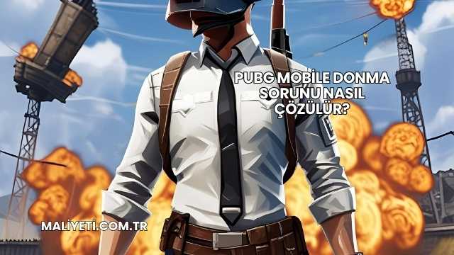 PUBG Mobile Donma Sorunu Nasıl Çözülür?