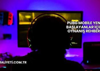 PUBG Mobile Yeni Başlayanlar İçin Oynanış Rehberi