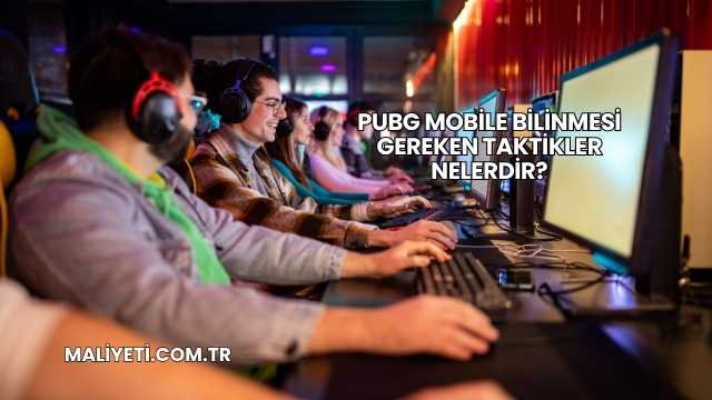 Pubg Mobile Bilinmesi Gereken Taktikler Nelerdir?