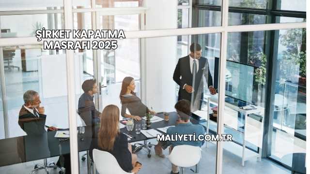 Şirket Kapatma Masrafı 2025