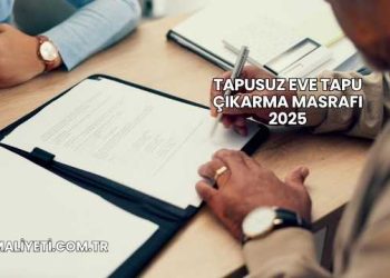 Tapusuz Eve Tapu Çıkarma Masrafı 2025