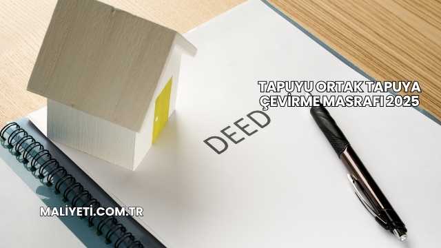Tapuyu Ortak Tapuya Çevirme Masrafı 2025