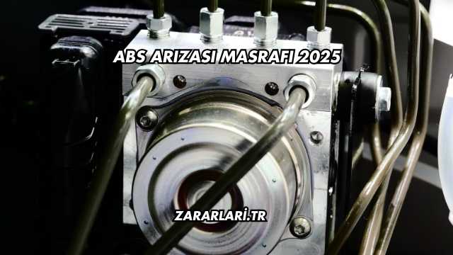 Abs Arızası Masrafı 2025