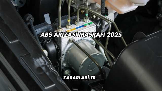 Abs Arızası Masrafı 2025
