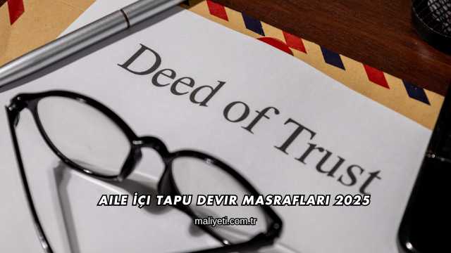 Aile İçi Tapu Devir Masrafları 2025