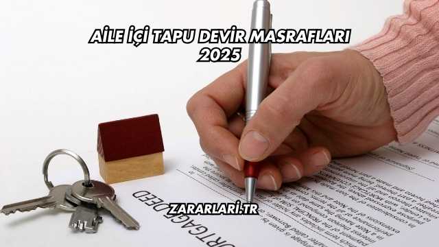 Aile İçi Tapu Devir Masrafları 2025