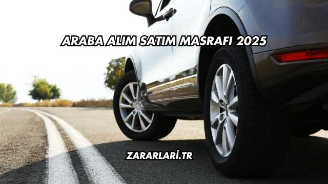 Araba Alım Satım Masrafı 2025