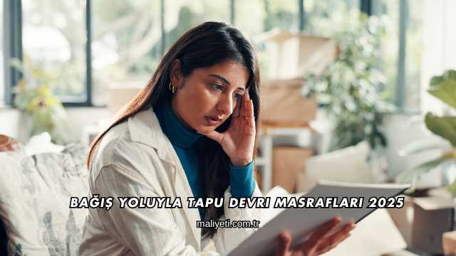 Bağış Yoluyla Tapu Devri Masrafları 2025