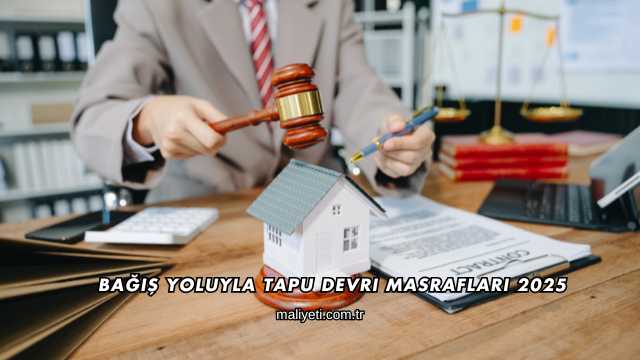 Bağış Yoluyla Tapu Devri Masrafları 2025