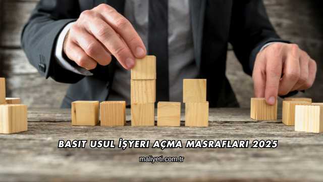 Basit Usul İşyeri Açma Masrafları 2025