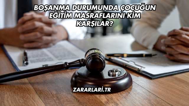 Boşanma Durumunda Çocuğun Eğitim Masraflarını Kim Karşılar?