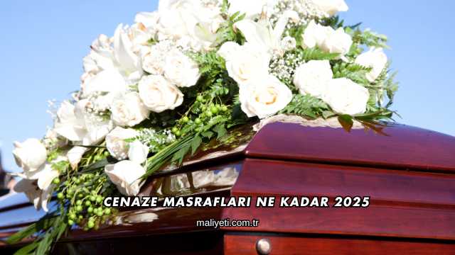 Cenaze Masrafları Ne Kadar 2025