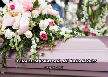 Cenaze Masrafları Ne Kadar 2025