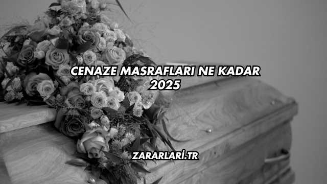 Cenaze Masrafları Ne Kadar 2025