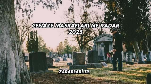 Cenaze Masrafları Ne Kadar 2025