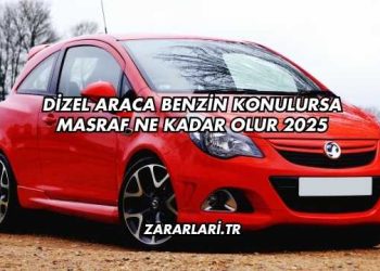 Dizel Araca Benzin Konulursa Masraf Ne Kadar Olur 2025