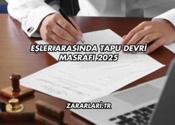 Eşler Arasında Tapu Devri Masrafı 2025