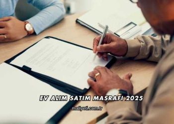 Ev Alım Satım Masrafı 2025