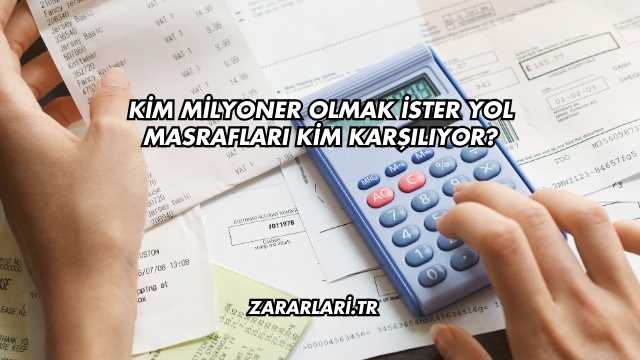 Kim Milyoner Olmak İster Yol Masrafları Kim Karşılıyor?
