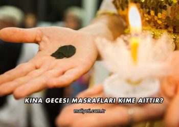 Kına Gecesi Masrafları Kime Aittir?