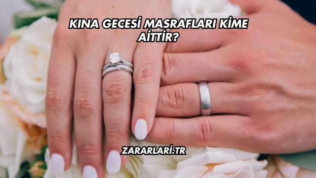 Kına Gecesi Masrafları Kime Aittir?