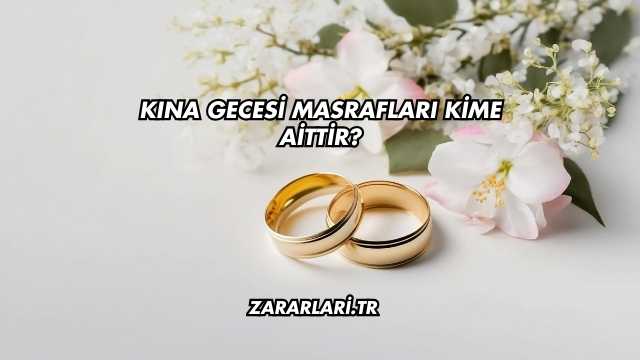 Kına Gecesi Masrafları Kime Aittir?