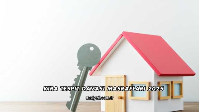 Kira Tespit Davası Masrafları 2025