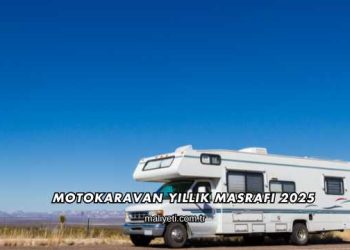 Motokaravan Yıllık Masrafı 2025