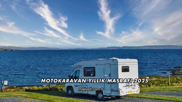 Motokaravan Yıllık Masrafı 2025