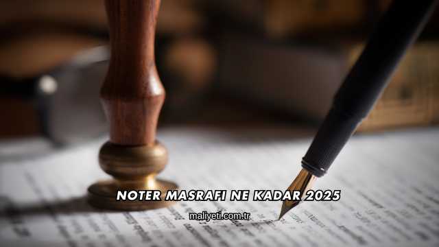 Noter Masrafı Ne Kadar 2025