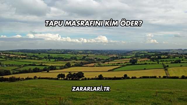 Tapu Masrafını Kim Öder?