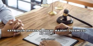 Kaybedilen Davada Mahkeme Masrafı Ödenmezse Ne Olur?