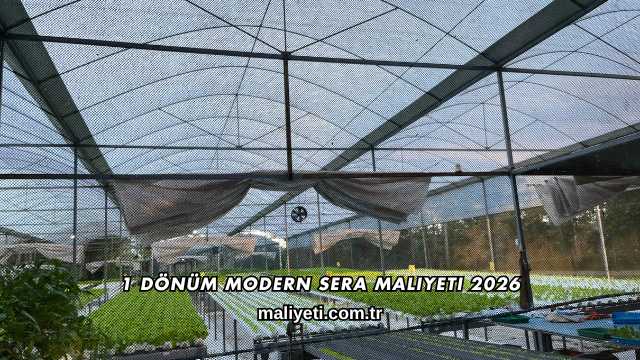 1 Dönüm Modern Sera Maliyeti 2026