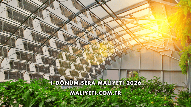 1 Dönüm Sera Maliyeti 2026