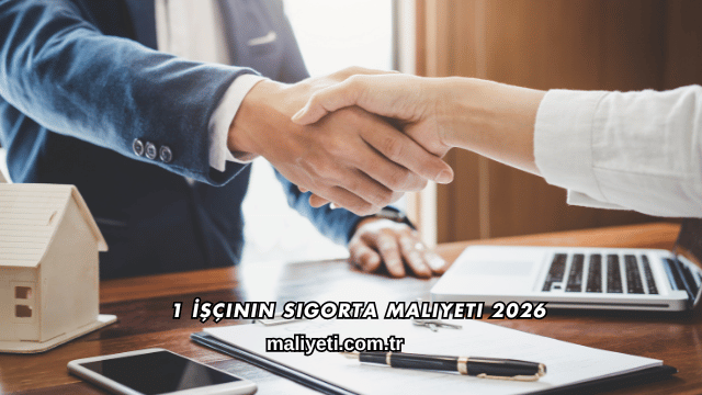 1 İşçinin Sigorta Maliyeti 2026