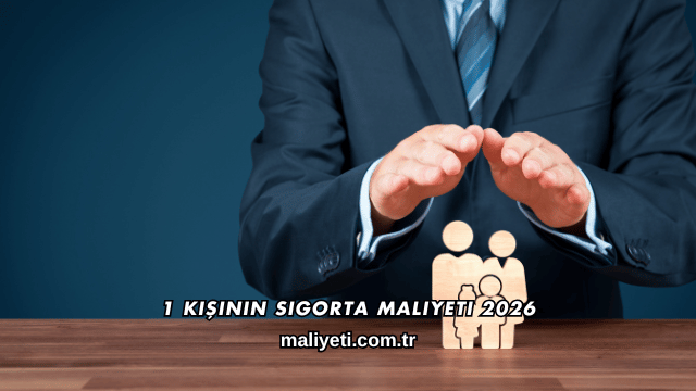 1 Kişinin Sigorta Maliyeti 2026