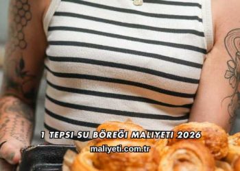 1 Tepsi Su Böreği Maliyeti 2026