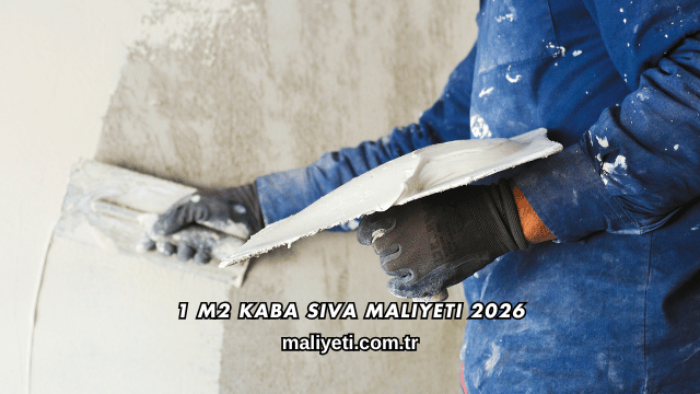 1 m2 Kaba Sıva Maliyeti 2026