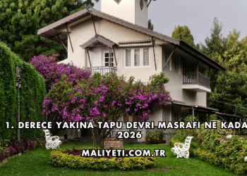 1. Derece Yakına Tapu Devri Masrafı Ne Kadar 2026