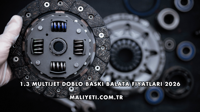 1.3 Multijet Doblo Baskı Balata Fiyatları 2026