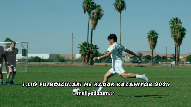1.Lig Futbolcuları Ne Kadar Kazanıyor 2026