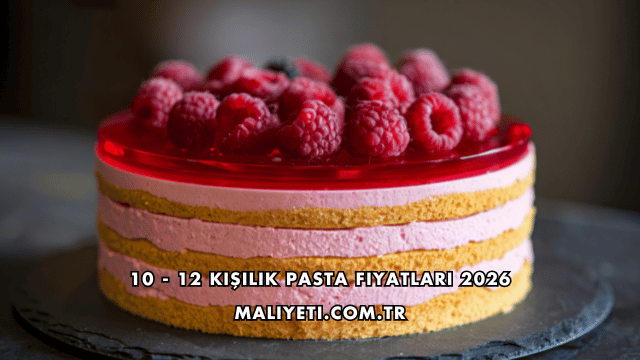 10 - 12 Kişilik Pasta Fiyatları 2026