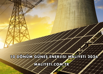 10 Dönüm Güneş Enerjisi Maliyeti 2026