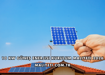 10 Kw Güneş Enerjisi Kurulum Maliyeti 2026