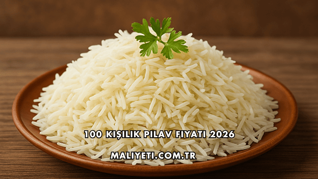 100 Kişilik Pilav Fiyatı 2026